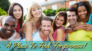 A Place To Belong Message Part 3 ~ A Place To find Forgiveness